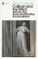 Kaliban a čarodejnica - Ženy, telo a primitívna akumulácia - Caliban and the Witch - Women, the Body and Primitive Accumulation