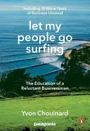 Nechajte mojich ľudí surfovať: Vzdelávanie váhavého podnikateľa - vrátane ďalších 10 rokov neobvyklého podnikania - Let My People Go Surfing: The Education of a Reluctant Businessman--Including 10 More Years of Business Unusual