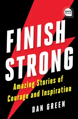 Finish Strong: Úžasné príbehy o odvahe a inšpirácii - Finish Strong: Amazing Stories of Courage and Inspiration