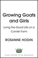Pestovanie kôz a dievčat - Dobrý život na cornwallskej farme - ESCAPISM AT ITS LOVELIEST - Growing Goats and Girls - Living the Good Life on a Cornish Farm - ESCAPISM AT ITS LOVELIEST