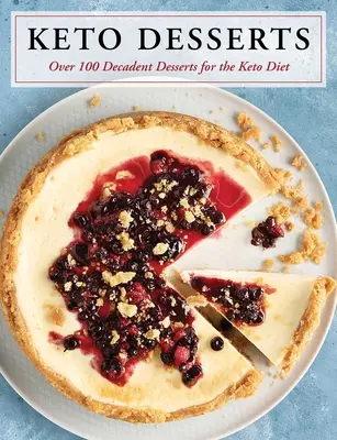 Keto dezerty: Viac ako 100 dekadentných dezertov pre Keto diétu - Keto Desserts: Over 100 Decadent Desserts for the Keto Diet