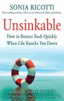 Nepotopiteľný: Ako sa rýchlo odraziť, keď vás život zrazí na kolená - Unsinkable: How to Bounce Back Quickly When Life Knocks You Down