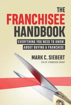 Príručka pre franšízanta: Všetko, čo potrebujete vedieť o kúpe franšízy - The Franchisee Handbook: Everything You Need to Know about Buying a Franchise