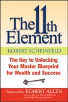 The 11th Element: Kľúč k odomknutiu vášho hlavného plánu na dosiahnutie bohatstva a úspechu - The 11th Element: The Key to Unlocking Your Master Blueprint for Wealth and Success