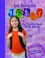 Pripravte sa na Jetty!: Môj denník o ADHD a o mne - Get Ready for Jetty!: My Journal about ADHD and Me