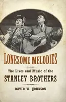 Osamelé melódie: Život a hudba bratov Stanleyovcov - Lonesome Melodies: The Lives and Music of the Stanley Brothers
