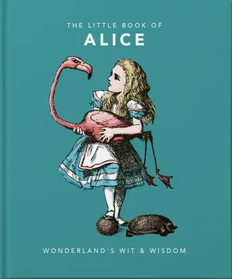 Malá kniha o Alici v krajine zázrakov: Dôvtip a múdrosť v krajine zázrakov - Little Book of Alice in Wonderland: Wonderland's Wit & Wisdom
