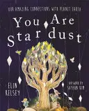 Ty si hviezdny prach - Naše úžasné spojenie s planétou Zem - You are Stardust - Our Amazing Connections With Planet Earth