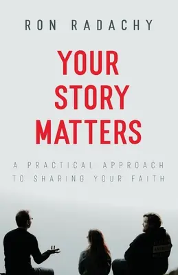 Na tvojom príbehu záleží: Praktický prístup k zdieľaniu svojej viery - Your Story Matters: A Practical Approach to Sharing Your Faith