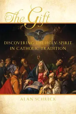 Dar: Dar: objavovanie Ducha Svätého v katolíckej tradícii - The Gift: Discovering the Holy Spirit in Catholic Tradition