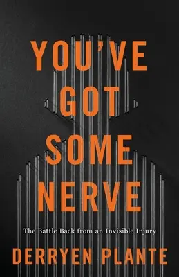 Máš pevné nervy: Boj o návrat z neviditeľného zranenia - You've Got Some Nerve: The Battle Back from an Invisible Injury