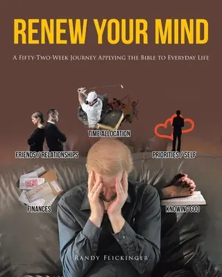 Obnovte svoju myseľ: Päťdesiatdva týždňov cesty, na ktorej sa Biblia uplatňuje v každodennom živote - Renew Your Mind: A Fifty-Two-Week Journey Applying the Bible to Everyday Life