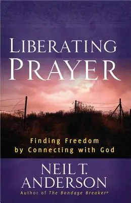 Oslobodzujúca modlitba: Nájsť slobodu prostredníctvom spojenia s Bohom - Liberating Prayer: Finding Freedom by Connecting with God
