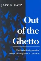 Von z geta: Sociálne pozadie židovskej emancipácie, 1770-1870 - Out of the Ghetto: The Social Background of Jewish Emancipation, 1770-1870