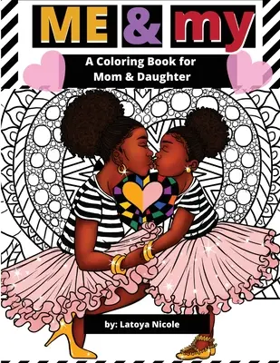 Ja a moje: Omaľovánky pre mamu a dcéru - Me & My: A Mommy and Me Coloring Book for Mom and Daughter
