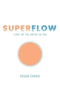 Superflow: Rozsvieť umelca v sebe - Superflow: Light Up the Artist in You