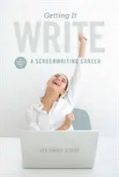 Ako to napísať: Sprievodca zasväteným prístupom k scenáristickej kariére - Getting It Write: An Insider's Guide to a Screenwriting Career