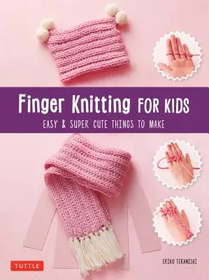 Pletenie prstov pre deti: Super roztomilé a jednoduché veci na výrobu - Finger Knitting for Kids: Super Cute & Easy Things to Make