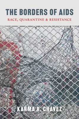 Hranice AIDS: Rasa, karanténa a odpor - The Borders of AIDS: Race, Quarantine, and Resistance