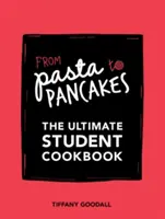 Od cestovín po palacinky - Ultimátna študentská kuchárka - From Pasta to Pancakes - The Ultimate Student Cookbook