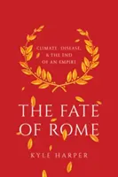 Osud Ríma: Osud Ríma: podnebie, choroby a zánik ríše - The Fate of Rome: Climate, Disease, and the End of an Empire