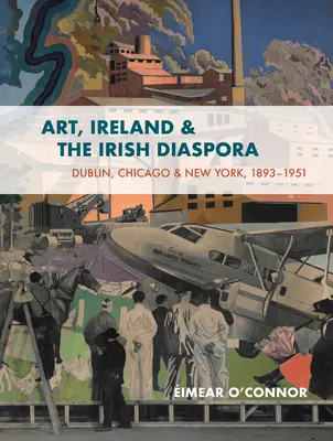 Umenie, Írsko a írska diaspóra: Chicago, Dublin, New York, 1893 - 1939 Kultúra, súvislosti, kontroverzie - Art, Ireland and the Irish Diaspora: Chicago, Dublin, New York, 1893-1939 Culture, Connections, Controversies