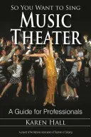 Tak chceš spievať hudobné divadlo: Príručka pre profesionálov - So You Want to Sing Music Theater: A Guide for Professionals