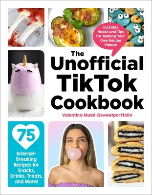 Neoficiálna kuchárka Tiktok: 75 receptov na občerstvenie, nápoje, pochúťky a mnoho ďalšieho, ktoré prelomia internet! - The Unofficial Tiktok Cookbook: 75 Internet-Breaking Recipes for Snacks, Drinks, Treats, and More!