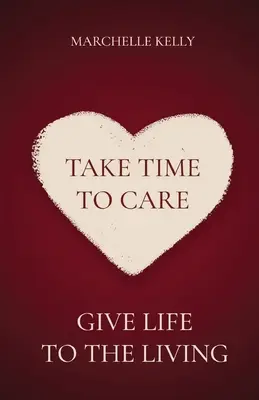 Urobte si čas na starostlivosť: Dajte život živým - Take Time to Care: Give Life to the Living