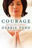 Odvaha: Odvaha: Prekonávanie strachu a vzbudzovanie sebadôvery - Courage: Overcoming Fear and Igniting Self-Confidence