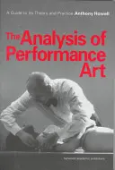 Analýza performatívneho umenia - sprievodca jeho teóriou a praxou - Analysis of Performance Art - A Guide to its Theory and Practice