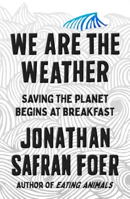 My sme počasie - záchrana planéty začína pri raňajkách - We Are the Weather - Saving the Planet Begins at Breakfast