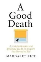 Dobrá smrť: Súcitný a praktický sprievodca prípravou na koniec života - A Good Death: A Compassionate and Practical Guide to Prepare for the End of Life