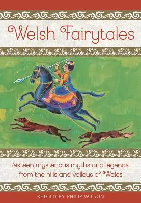 Waleské rozprávky: Šestnásť tajomných mýtov a legiend z waleských vrchov a údolí - Welsh Fairytales: Sixteen Mysterious Myths and Legends from the Hills and Valleys of Wales