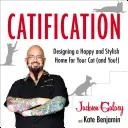 Catification: Ctifikácia: Navrhnite šťastný a štýlový domov pre vašu mačku (a pre vás!) - Catification: Designing a Happy and Stylish Home for Your Cat (and You!)