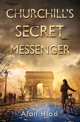 Churchillov tajný posol: Román o špiónoch a francúzskom odboji z obdobia 2. svetovej vojny - Churchill's Secret Messenger: A Ww2 Novel of Spies & the French Resistance