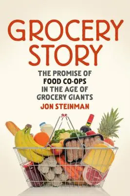 Príbeh o potravinách: Príbeh o potravinách: prísľub potravinových družstiev v ére potravinárskych gigantov - Grocery Story: The Promise of Food Co-Ops in the Age of Grocery Giants