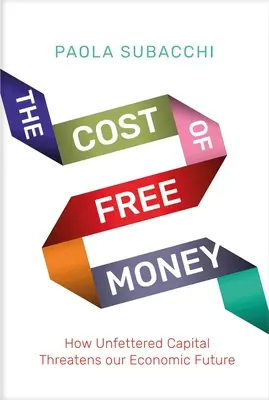 Cena voľných peňazí: Ako neobmedzený kapitál ohrozuje našu ekonomickú budúcnosť - The Cost of Free Money: How Unfettered Capital Threatens Our Economic Future