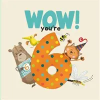WOW! Si šesťročný narodeninová kniha - WOW! You're Six birthday book