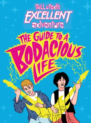 Vynikajúce dobrodružstvo Billa a Teda (tm): Sprievodca bravúrnym životom - Bill & Ted's Excellent Adventure(tm): The Guide to a Bodacious Life