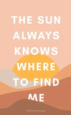 Slnko vždy vie, kde ma nájsť - The Sun Always Knows Where to Find Me