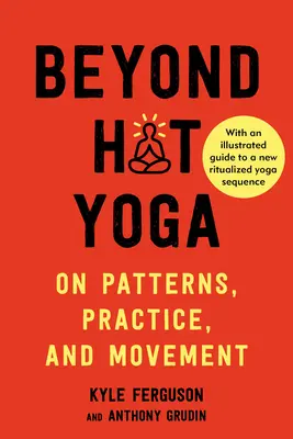 Za hranice horúcej jogy: O vzoroch, praxi a pohybe - Beyond Hot Yoga: On Patterns, Practice, and Movement