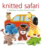 Pletené safari: Kolekcia exotických pletených hračiek na zhotovenie - Knitted Safari: A Collection of Exotic Knits to Make