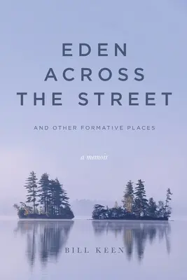 Eden cez ulicu a iné formujúce miesta: Spomienky - Eden Across the Street and Other Formative Places: A Memoir