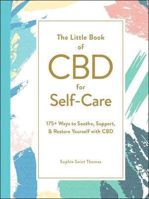 Malá kniha o CBD na starostlivosť o seba: 175+ spôsobov, ako sa upokojiť, podporiť a obnoviť pomocou CBD - The Little Book of CBD for Self-Care: 175+ Ways to Soothe, Support, & Restore Yourself with CBD
