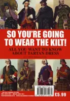 Tak ty budeš nosiť kilt! - Všetko, čo potrebujete vedieť o horalskom odeve a ako nájsť svoj tartan - So You're Going to Wear the Kilt! - All You Need to Know About Highland Dress and How to Find Your Tartan