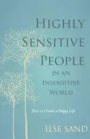 Vysoko citliví ľudia v necitlivom svete - Ako si vytvoriť šťastný život - Highly Sensitive People in an Insensitive World - How to Create a Happy Life