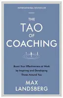 Tao koučovania: Zvýšte svoju efektivitu v práci tým, že budete inšpirovať a rozvíjať ľudí okolo seba - The Tao of Coaching: Boost Your Effectiveness at Work by Inspiring and Developing Those Around You