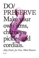 Konzervujte - Vyrobte si vlastné džemy, čatní, uhorky a srdcové nápoje - Do Preserve - Make Your Own Jams, Chutneys, Pickles and Cordials