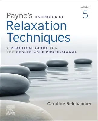 Payneova príručka relaxačných techník: Praktická príručka pre zdravotníckych pracovníkov - Payne's Handbook of Relaxation Techniques: A Practical Guide for the Health Care Professional